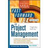 The fast forward MBA in project management : the comprehensive, easy-to-read handbook for beginners and pros
