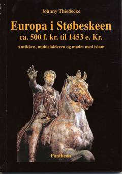 Europa i støbeskeen ca. 500 f. Kr. til 1453 e. Kr. : antikken, middelalderen og mødet med islam