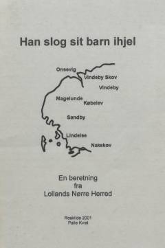 Han slog sit barn ihjel : en beretning fra Lollands Nørre Herred