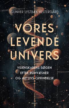 Vores levende univers : videnskabens søgen efter rumvæsner og alt livs oprindelse