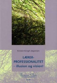 Lærerprofessionalitet : illusion og vision!