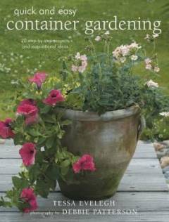 Quick and easy container gardening : 20 step-by-step projects and inspirational ideas