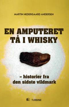 En amputeret tå i whisky : historier fra den sidste vildmark