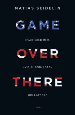Game over there : hvad sker der, hvis supermagten kollapser?