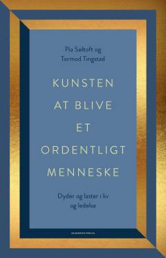Kunsten at blive et ordentligt menneske : dyder og laster i liv og ledelse