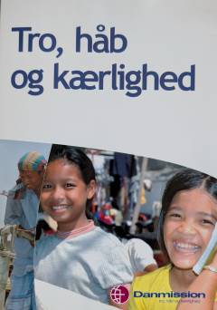 Tro, håb og kærlighed : Danmission i Tanzania, Bangladesh, Egypten og Cambodja