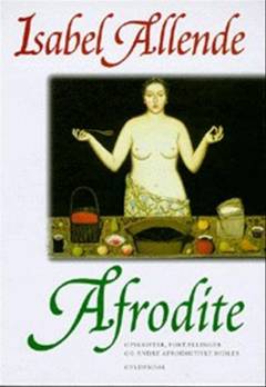 Afrodite : opskrifter, fortællinger og andre afrodisitiske midler