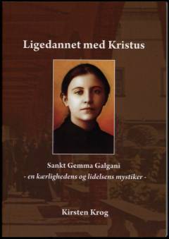 Ligedannet med Kristus : Sankt Gemma Galgani - en kærlighedens og lidelsens mystiker