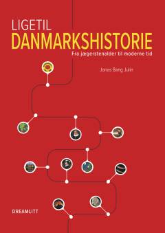 Ligetil danmarkshistorie : fra jægerstenalder til moderne tid