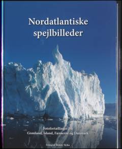 Nordatlantiske spejlbilleder : fotofortællinger fra Grønland, Island, Færøerne og Danmark