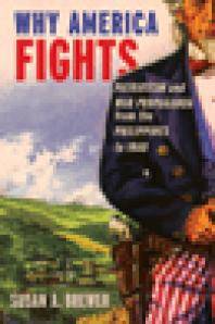 Why America fights : patriotism and war propaganda from the Philippines to Iraq