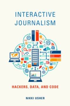 Interactive journalism : hackers, data, and code