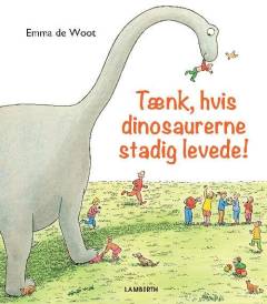 Tænk, hvis dinosaurerne stadig levede!