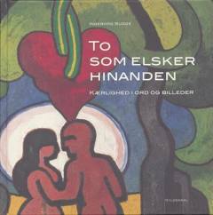 To som elsker hinanden : kærlighed i ord og billeder