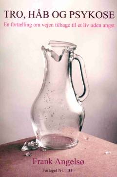 Tro, håb og psykose : en fortælling om vejen tilbage til et liv uden angst