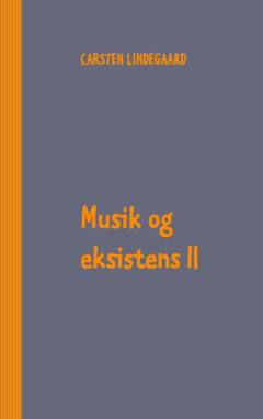 Musik og eksistens. Bind 2 : Kronikker og essays