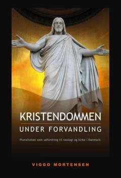 Kristendommen under forvandling : pluralismen som udfordring til teologi og kirke i Danmark