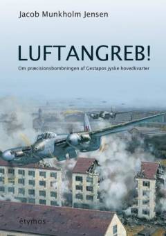 Luftangreb! : om præcisionsbombningen af Gestapos jyske hovedkvarter