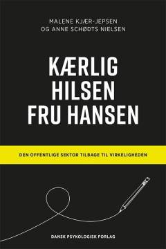 Kærlig hilsen fru Hansen : den offentlige sektor tilbage til virkeligheden