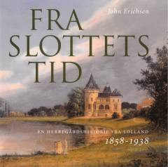 Fra slottets tid : en herregårdshistorie fra Lolland 1858-1938