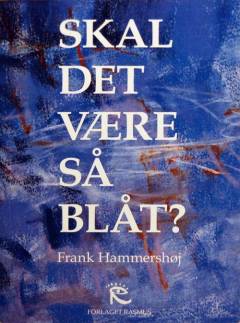 Skal det være så blåt? : om Frank Hammershøj
