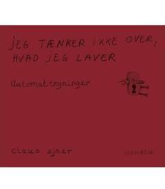 Jeg tænker ikke over, hvad jeg laver : automattegninger