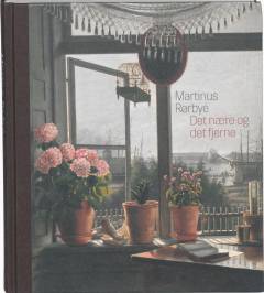 Martinus Rørbye - det nære og det fjerne