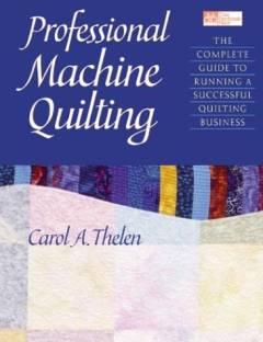 Professional machine quilting : the complete guide to running a succesful quilting business