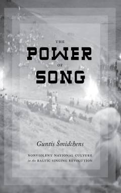 The power of song : nonviolent national culture in the Baltic singing revolution