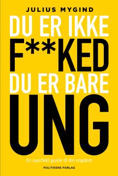 Du er ikke f**ked - du er bare ung : en uperfekt guide til din ungdom