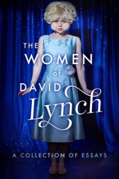 The women of David Lynch : a collection of essays