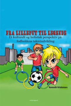 Fra lilleput til legende : et kulturelt og holistisk perspektiv på fodboldens talentudvikling