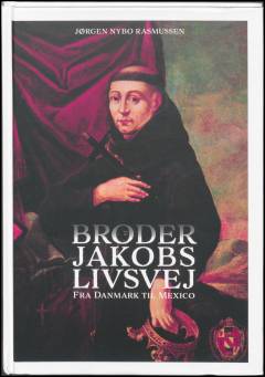 Broder Jakobs livsvej : fra Danmark til Mexico