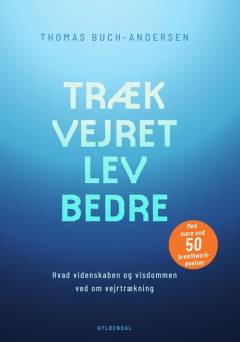 Træk vejret, lev bedre : hvad videnskaben og visdommen ved om vejrtrækning
