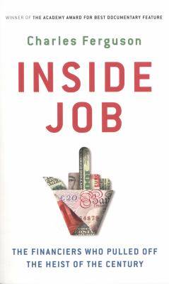 Inside job : the financiers who pulled off the heist of the century