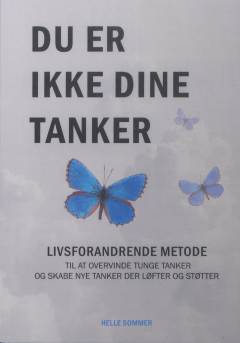 Du er ikke dine tanker : livsforandrende metode : til at overvinde tunge tanker og skabe nye tanker der løfter og støtter