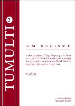 Om racisme eller Analyse af Ung Flagsang, i hvilken det vises, at Socialdemokratiets ideologi fungerer inden for en nationalistisk ramme, og at partiets politik er racistisk
