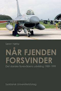 Når fjenden forsvinder : det danske flyvevåbens udvikling 1989-1999