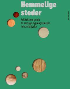 Hemmelige steder : arkitektens guide til særlige bygningsværker i det midtjyske
