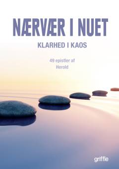 Nærvær i nuet : klarhed i kaos : 49 epistler
