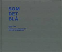 Som det blå : arbejder af landskabsarkitekten Torben Schønherr