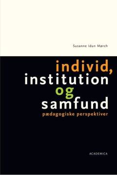 Individ, institution og samfund : pædagogiske perspektiver