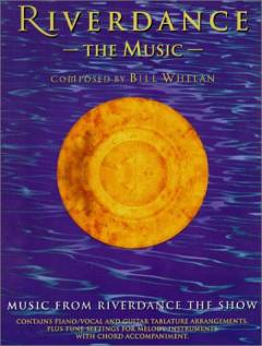 Riverdance : the music : contains piano/vocal and guitar tablature arrangements, plus tune settings for melody instruments with chord accompaniment