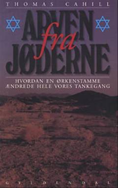 Arven fra jøderne : hvordan en ørkenstamme ændrede hele vores tankegang