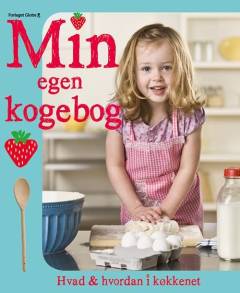 Min egen kogebog : hvad og hvordan i køkkenet