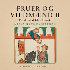 Fruer og vildmænd : dansk middelalderhistorie. Bind 2