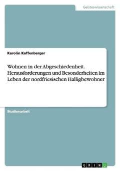 Wohnen in der Abgeschiedenheit : Herausforderungen und Besonderheiten im Leben der nordfriesischen Halligbewohner