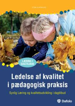 Ledelse af kvalitet i pædagogisk praksis : synlig læring og kvalitetsudvikling i dagtilbud