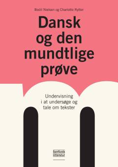 Dansk og den mundtlige prøve : undervisning i at undersøge og tale om tekster