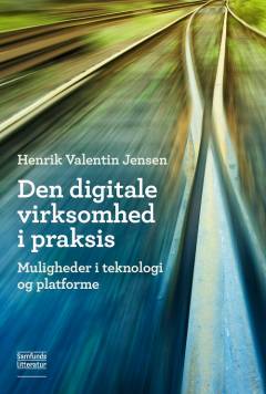 Den digitale virksomhed i praksis : muligheder i teknologi og platforme